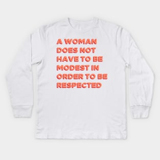 A Woman Does Not Have To Be Modest In Order To Be Respected. Kids Long Sleeve T-Shirt